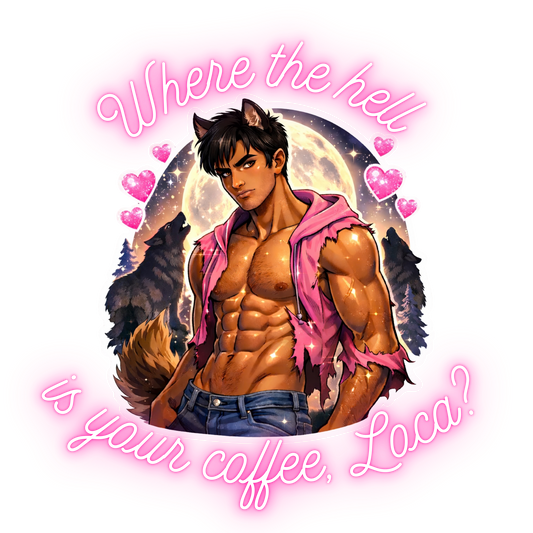 My Sexy Werewolf Boyfriend Mug - Where the hell is your coffee, Loca?